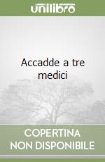 Accadde a tre medici libro