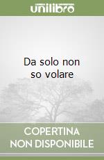 Da solo non so volare libro