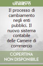 Il processo di cambiamento negli enti pubblici. Il nuovo sistema contabile delle Camere di commercio