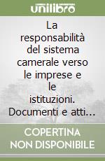 La responsabilità del sistema camerale verso le imprese e le istituzioni. Documenti e atti della 122ª Assemblea Unioncamere libro