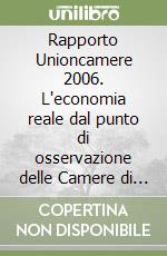 Rapporto Unioncamere 2006. L'economia reale dal punto di osservazione delle Camere di commercio. Con CD-ROM libro