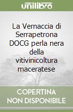 La Vernaccia di Serrapetrona DOCG perla nera della vitivinicoltura maceratese libro