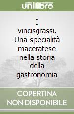 I vincisgrassi. Una specialità maceratese nella storia della gastronomia libro