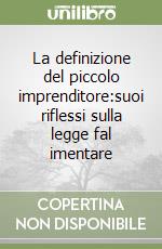 La definizione del piccolo imprenditore:suoi riflessi sulla legge fal imentare libro