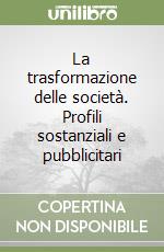 La trasformazione delle società. Profili sostanziali e pubblicitari libro