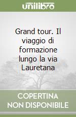 Grand tour. Il viaggio di formazione lungo la via Lauretana