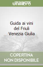Guida ai vini del Friuli Venezia Giulia