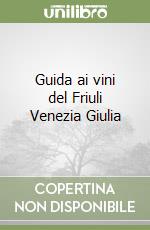 Guida ai vini del Friuli Venezia Giulia libro