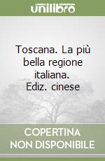 Toscana. La più bella regione italiana. Ediz. cinese libro