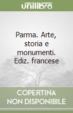 Parma. Arte, storia e monumenti. Ediz. francese