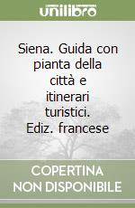 Siena. Guida con pianta della città e itinerari turistici. Ediz. francese libro