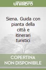 Siena. Guida con pianta della città e itinerari turistici libro