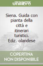 Siena. Guida con pianta della città e itinerari turistici. Ediz. olandese libro