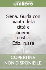 Siena. Guida con pianta della città e itinerari turistici. Ediz. russa libro