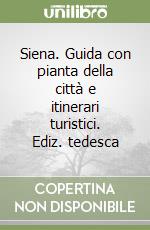 Siena. Guida con pianta della città e itinerari turistici. Ediz. tedesca libro