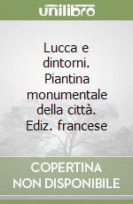 Lucca e dintorni. Piantina monumentale della città. Ediz. francese libro