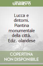 Lucca e dintorni. Piantina monumentale della città. Ediz. olandese libro