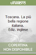 Toscana. La più bella regione italiana. Ediz. inglese