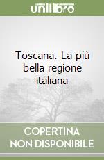 Toscana. La più bella regione italiana libro