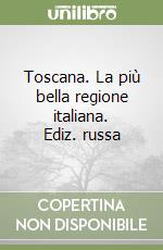 Toscana. La più bella regione italiana. Ediz. russa libro