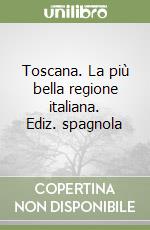 Toscana. La più bella regione italiana. Ediz. spagnola libro