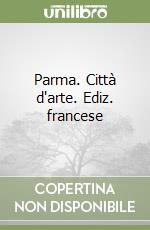 Parma. Città d'arte. Ediz. francese