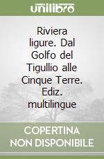 Riviera ligure. Dal Golfo del Tigullio alle Cinque Terre. Ediz. multilingue libro