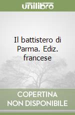 Il battistero di Parma. Ediz. francese libro