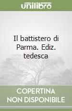 Il battistero di Parma. Ediz. tedesca libro