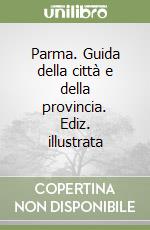 Parma. Guida della città e della provincia. Ediz. illustrata libro usato