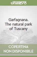 Garfagnana. The natural park of Tuscany libro