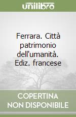 Ferrara. Città patrimonio dell'umanità. Ediz. francese libro