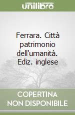 Ferrara. Città patrimonio dell'umanità. Ediz. inglese libro