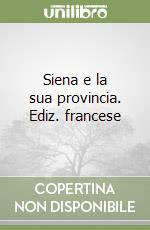 Siena e la sua provincia. Ediz. francese
