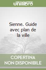 Sienne. Guide avec plan de la ville