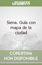 Siena. Guía con mapa de la ciudad libro