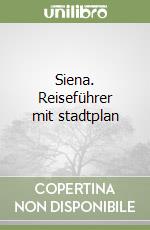 Siena. Reiseführer mit stadtplan libro
