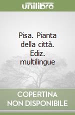 Pisa. Pianta della città. Ediz. multilingue