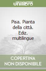 Pisa. Pianta della città. Ediz. multilingue libro