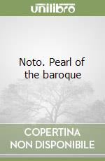 Noto. Pearl of the baroque libro