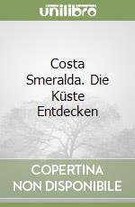 Costa Smeralda. Die Küste Entdecken