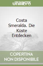 Costa Smeralda. Die Küste Entdecken libro