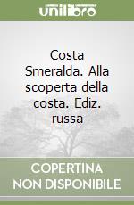 Costa Smeralda. Alla scoperta della costa. Ediz. russa libro