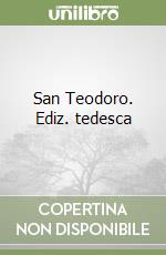 San Teodoro. Ediz. tedesca libro