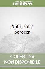 Noto. Città barocca libro