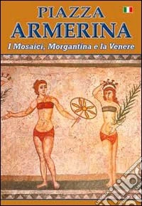 Piazza Armerina. I mosaici, Morgantina e la Venere libro