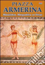 Piazza Armerina. I mosaici, Morgantina e la Venere. Ediz. olandese libro