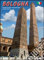 Bologna. Guida turistica con pianta del centro storico libro