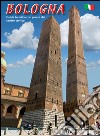 Bologna. Guida turistica con pianta del centro storico libro di Borghi Lisa