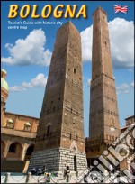 Bologna. Guida turistica con pianta del centro storico. Ediz. inglese